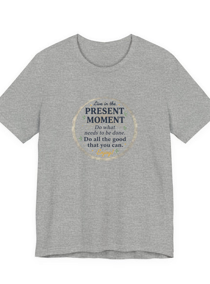 "Live in the Present Moment…" Unisex Jersey Short Sleeve Tee