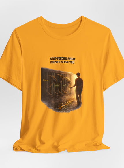 "Stop Feeding What Doesn't Serve You" Unisex Jersey Short Sleeve Tee