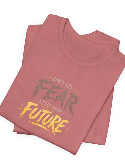 "Don't Let Fear Steal Your Future" Unisex Jersey Short Sleeve Tee