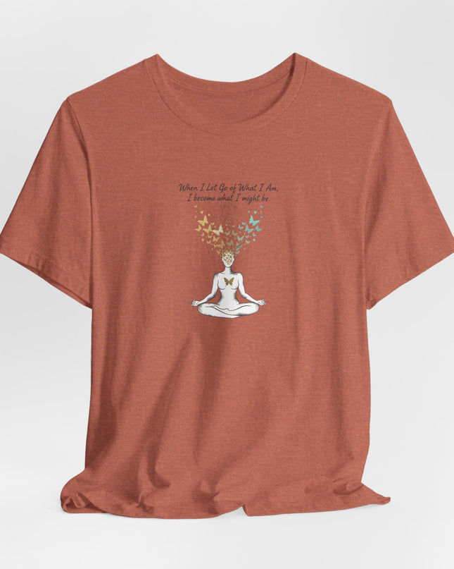 “When I Let Go of What I Am... ~Lao Tzu" Unisex Jersey Short Sleeve Tee