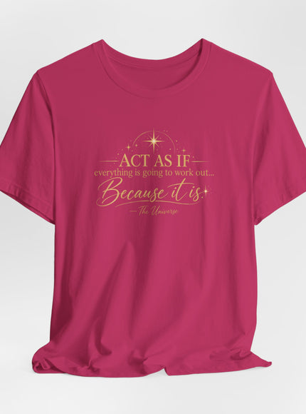 "Act as if..." Unisex Jersey Short Sleeve Tee
