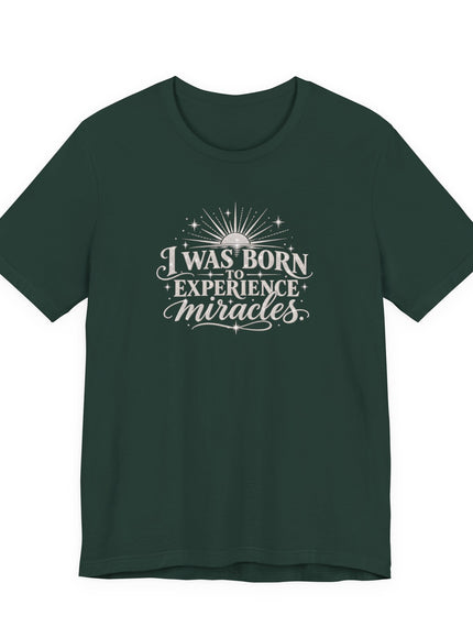 "I Was Born to Experience Miracles" Unisex Jersey Short Sleeve Tee