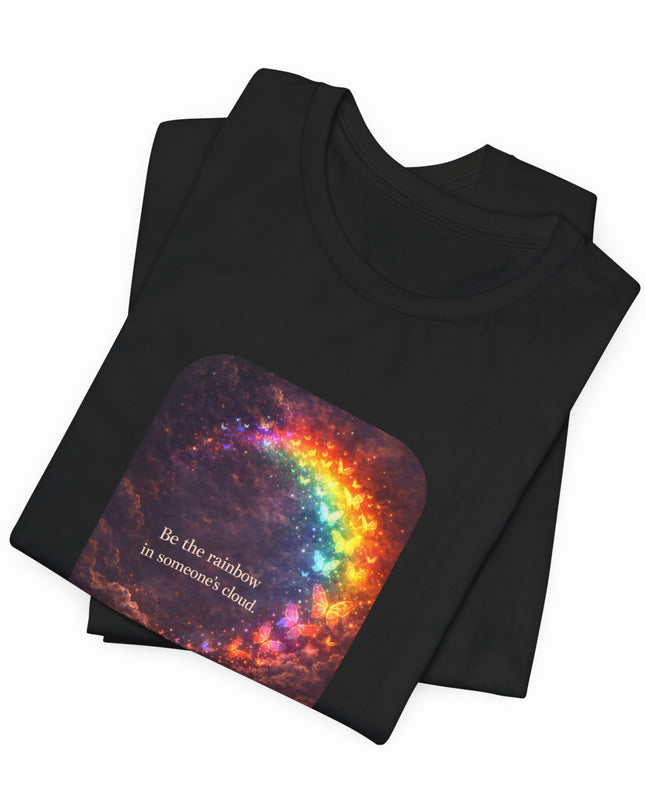 "Be the Rainbow in Someone's Cloud" Unisex Jersey Short Sleeve Tee