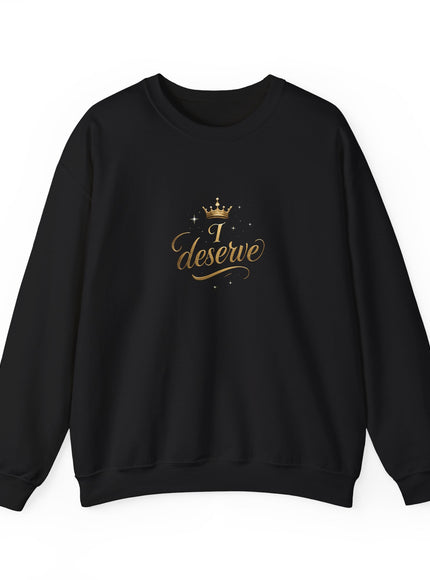 "I Deserve" Unisex Adult Sweatshirt