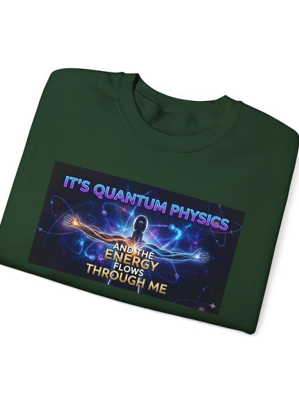 "It's Quantum Physics and the Energy Flows through Me" Unisex Adult Sweatshirt