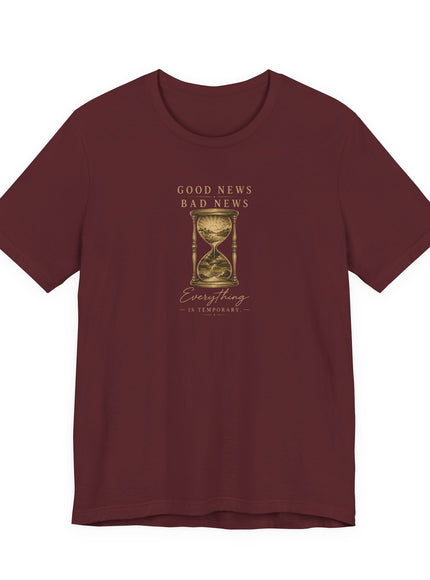 "Good News, Bad News, Everything is Temporary" Unisex Jersey Short Sleeve Tee