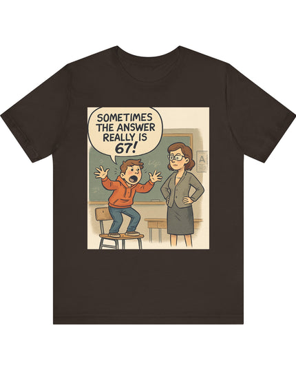"Sometimes the Answer Really is 67!" Unisex Jersey Short Sleeve Tee