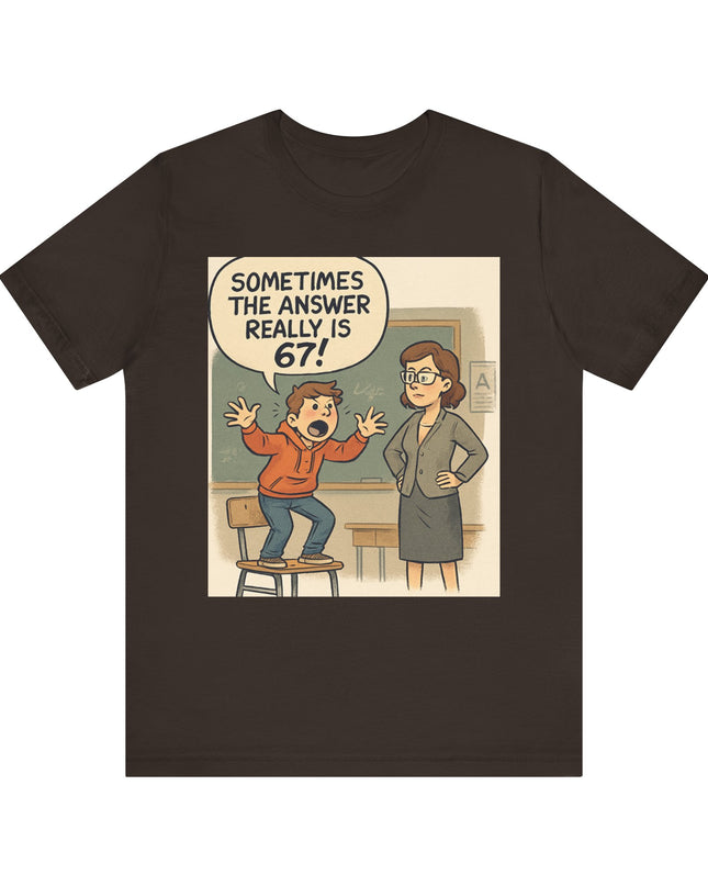 "Sometimes the Answer Really is 67!" Unisex Jersey Short Sleeve Tee