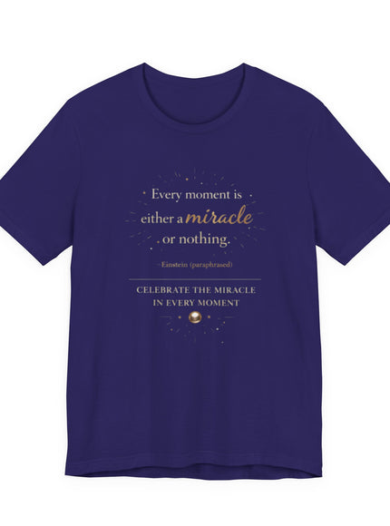 "Every Moment is Either a Miracle or Nothing" Unisex Jersey Short Sleeve Tee