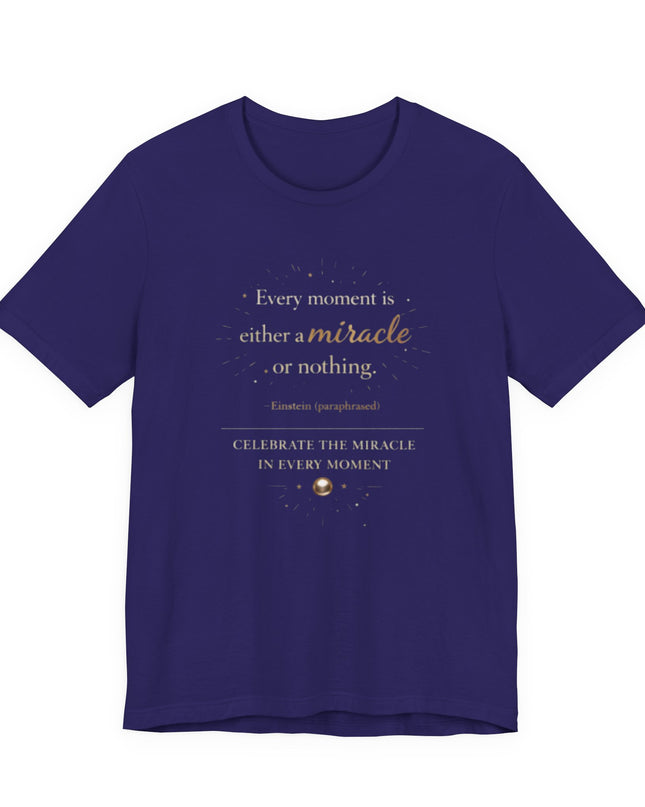 "Every Moment is Either a Miracle or Nothing" Unisex Jersey Short Sleeve Tee