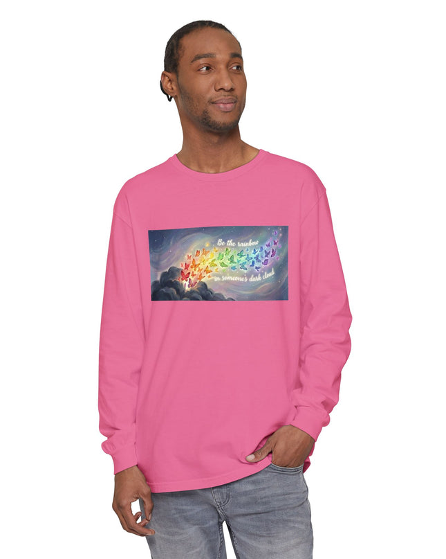 "Be the Rainbow in Someone's Dark Cloud" Unisex Garment-dyed Long Sleeve T-Shirt