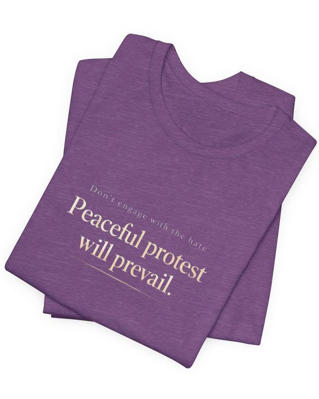 "Don't Engage in the Hate, Peaceful Protest will Prevail" Unisex Jersey Short Sleeve Tee