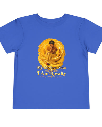 "My Mother Says I am Royalty" Toddler Short Sleeve Tee