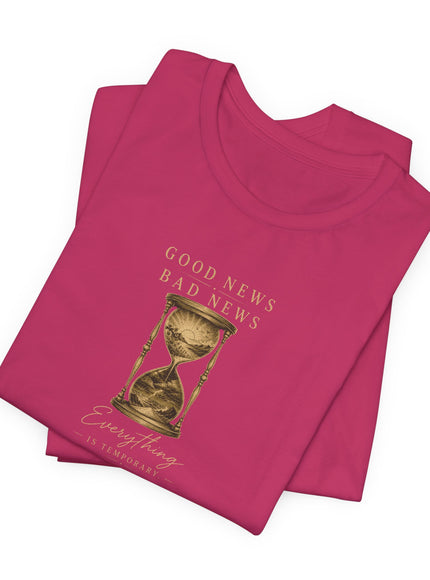 "Good News, Bad News, Everything is Temporary" Unisex Jersey Short Sleeve Tee