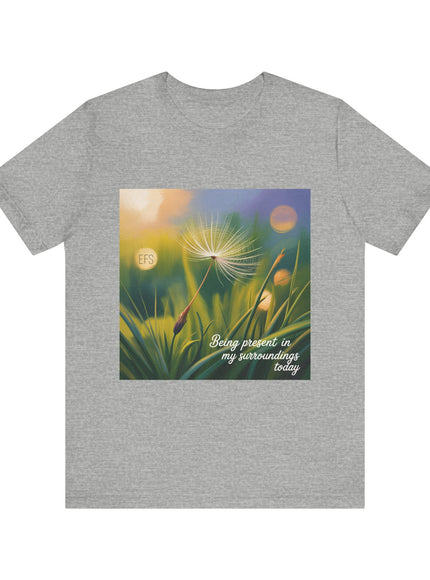 "Being Present in my Surroundings Today, (Energy for Success)" Unisex Jersey Short Sleeve Tee