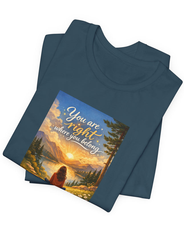 "You Are Right Where You Belong" Unisex Jersey Short Sleeve Tee