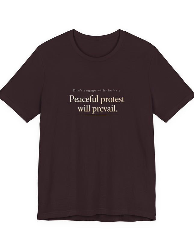"Don't Engage in the Hate, Peaceful Protest will Prevail" Unisex Jersey Short Sleeve Tee
