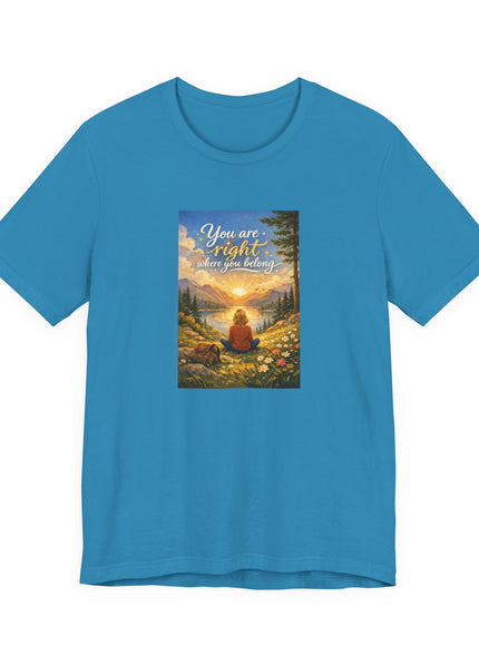 "You Are Right Where You Belong" Unisex Jersey Short Sleeve Tee