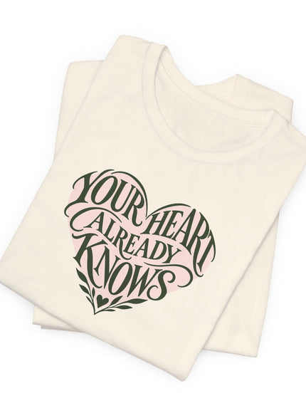 "Your Heart Already Knows" Unisex Jersey Short Sleeve Tee