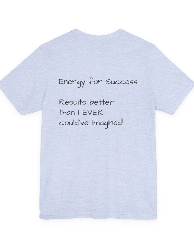 "EFS (Energy for Success), Results Better than I ever Could've Imagined" Unsex Jersey Short Sleeve Tee