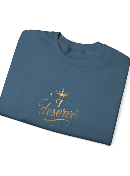 "I Deserve" Unisex Adult Sweatshirt