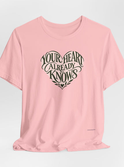 "Your Heart Already Knows" Unisex Jersey Short Sleeve Tee