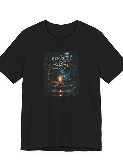 "Refusing to Let the World's Darkness Dim my Light" Unisex Jersey Short Sleeve Tee