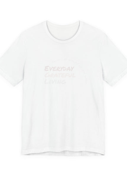 "Every day grateful living" Unisex Jersey Short Sleeve Tee