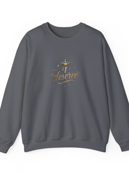 "I Deserve" Unisex Adult Sweatshirt