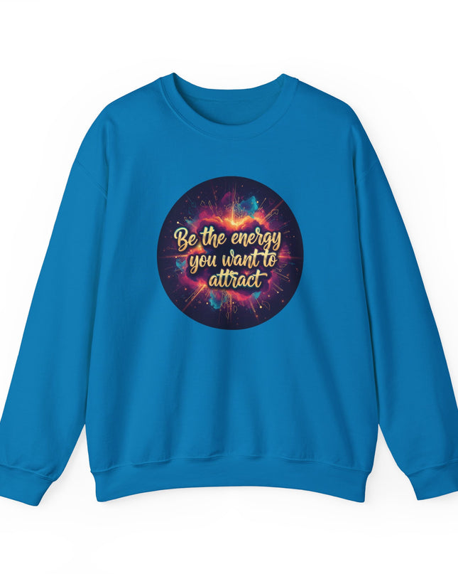 "Be the Energy You Want to Attract" Unisex Adult Sweatshirt