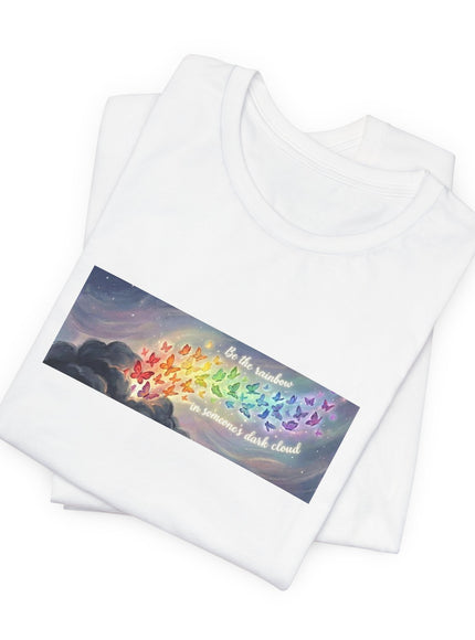 "Be the Rainbow in Someone's Dark Cloud" Unisex Jersey Short Sleeve Tee