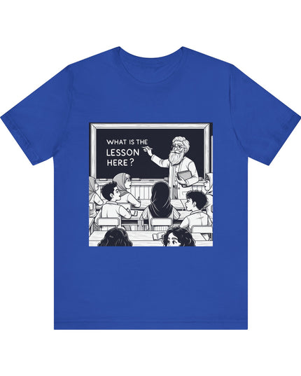 "What is the Lesson Here?" Unisex Jersey Short Sleeve Tee