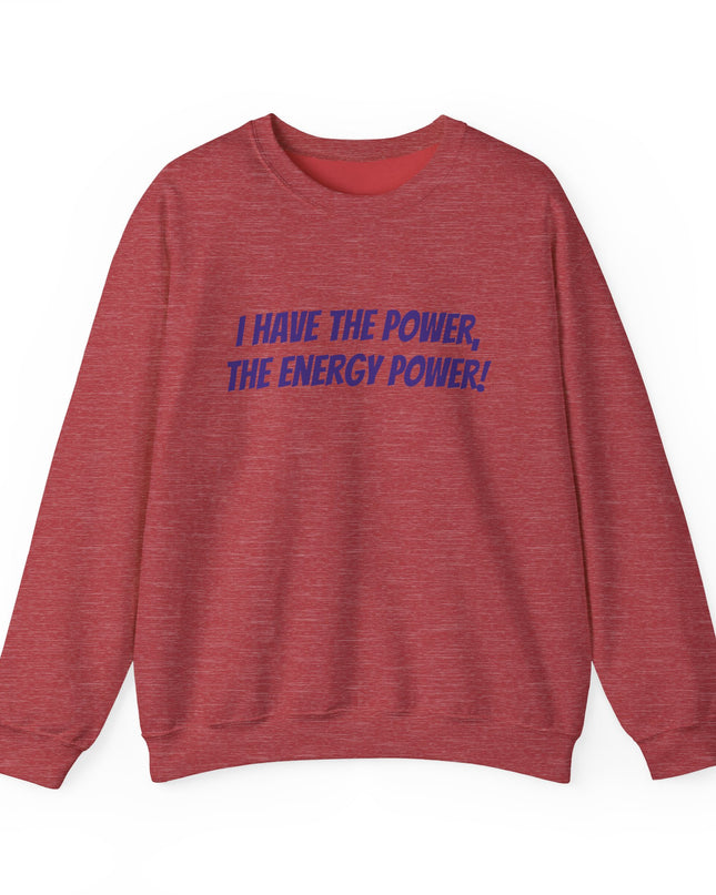 "I Have the Power, the Energy Power!" Unisex Adult Sweatshirt