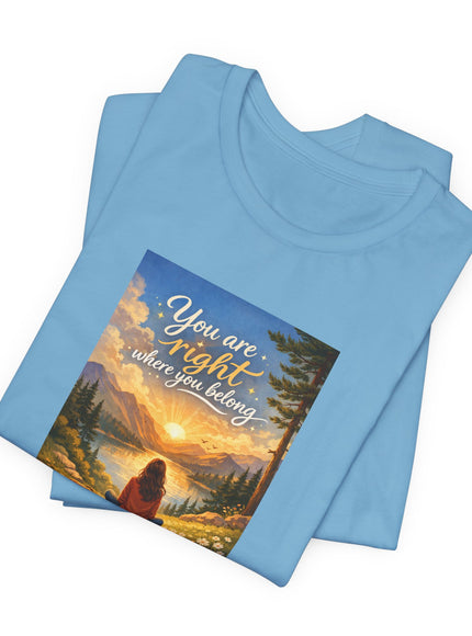 "You Are Right Where You Belong" Unisex Jersey Short Sleeve Tee