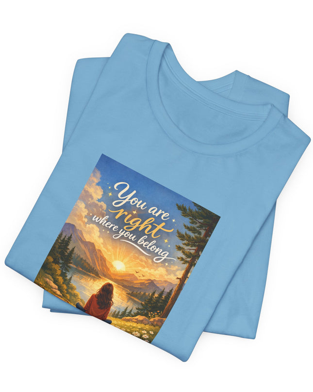 "You Are Right Where You Belong" Unisex Jersey Short Sleeve Tee
