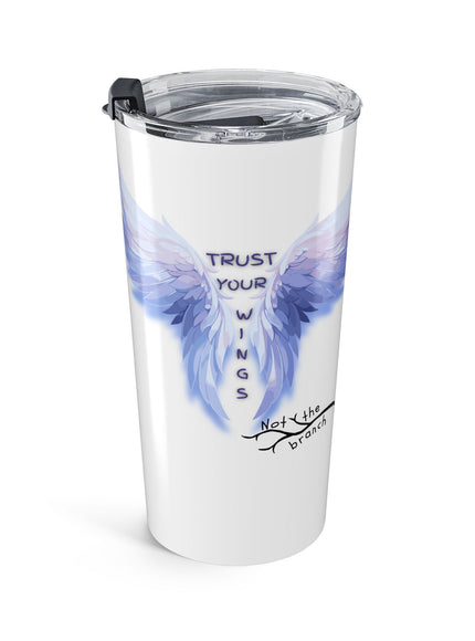 Copy of "Trust Your Wings, Not the Branch" Tumbler 20oz