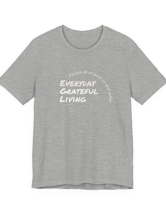 "Every day grateful living" Unisex Jersey Short Sleeve Tee