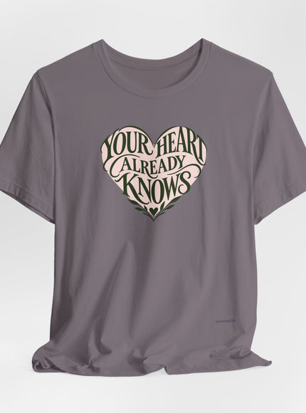 "Your Heart Already Knows" Unisex Jersey Short Sleeve Tee