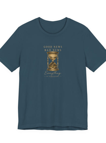 "Good News, Bad News, Everything is Temporary" Unisex Jersey Short Sleeve Tee