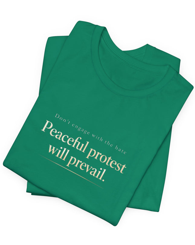 "Don't Engage in the Hate, Peaceful Protest will Prevail" Unisex Jersey Short Sleeve Tee