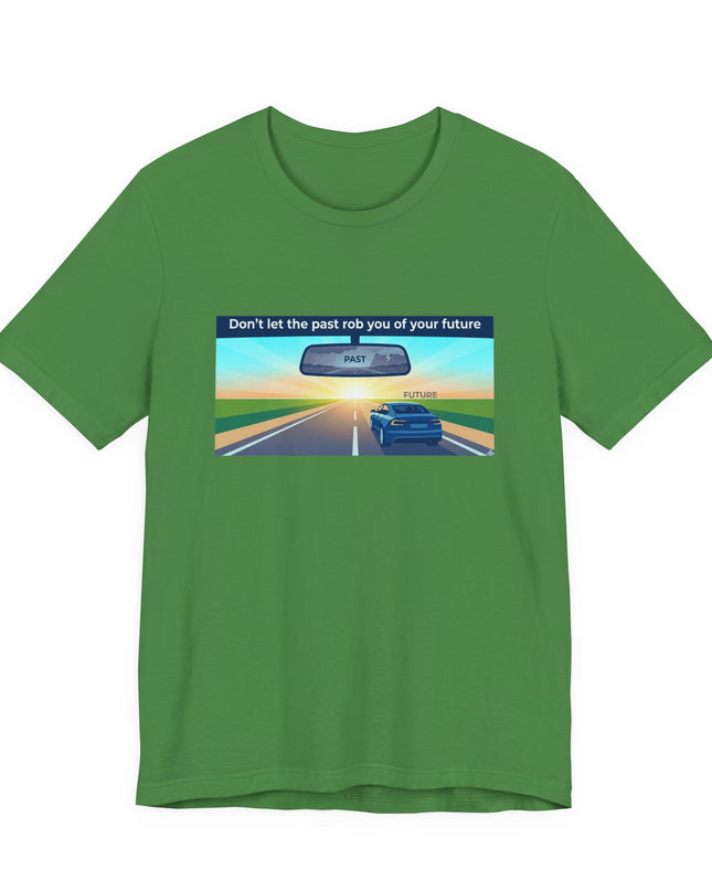 "Don't Let the Past Rob You of Your Future" Unisex Jersey Short Sleeve Tee