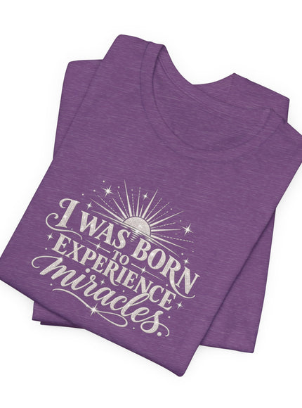 "I Was Born to Experience Miracles" Unisex Jersey Short Sleeve Tee