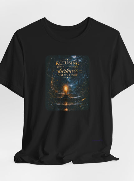 "Refusing to Let the World's Darkness Dim my Light" Unisex Jersey Short Sleeve Tee