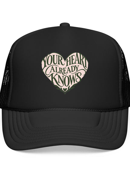 "Your Heart Already Knows" Foam Trucker Hat