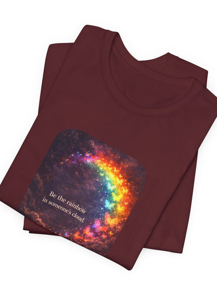 "Be the Rainbow in Someone's Cloud" Unisex Jersey Short Sleeve Tee