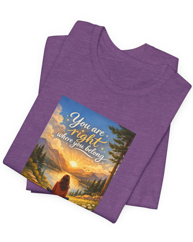 "You Are Right Where You Belong" Unisex Jersey Short Sleeve Tee