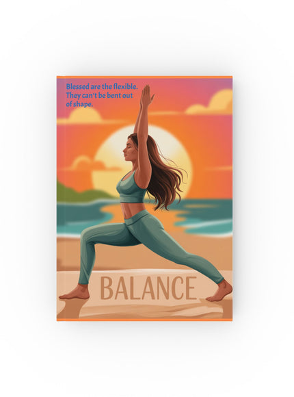 "Blessed Are the Flexible. They Can't Be Bent Out of Shape." - Hardcover Journal