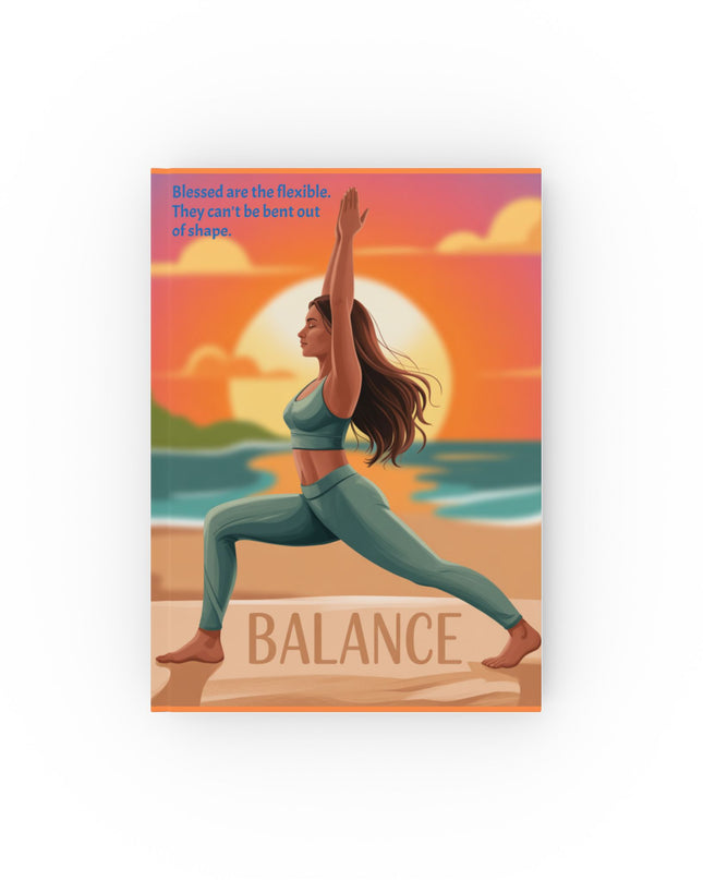 "Blessed Are the Flexible. They Can't Be Bent Out of Shape." - Hardcover Journal