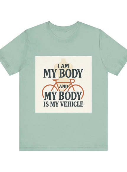 "I am My Body and My Body is My Vehicle" Unisex Short Sleeve Tee