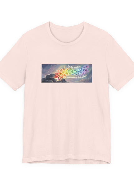 "Be the Rainbow in Someone's Dark Cloud" Unisex Jersey Short Sleeve Tee